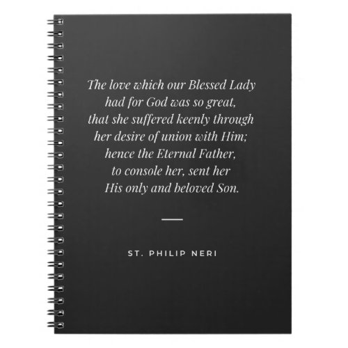 StPhilip Neri Quote _ Blessed Lady Mary  Notebook