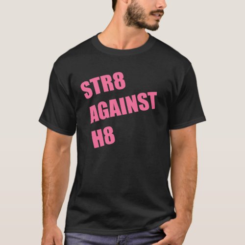STR8 AGAINST H8 T_Shirt