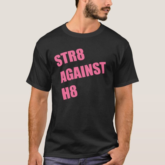 STR8 AGAINST H8 T-Shirt (Front)