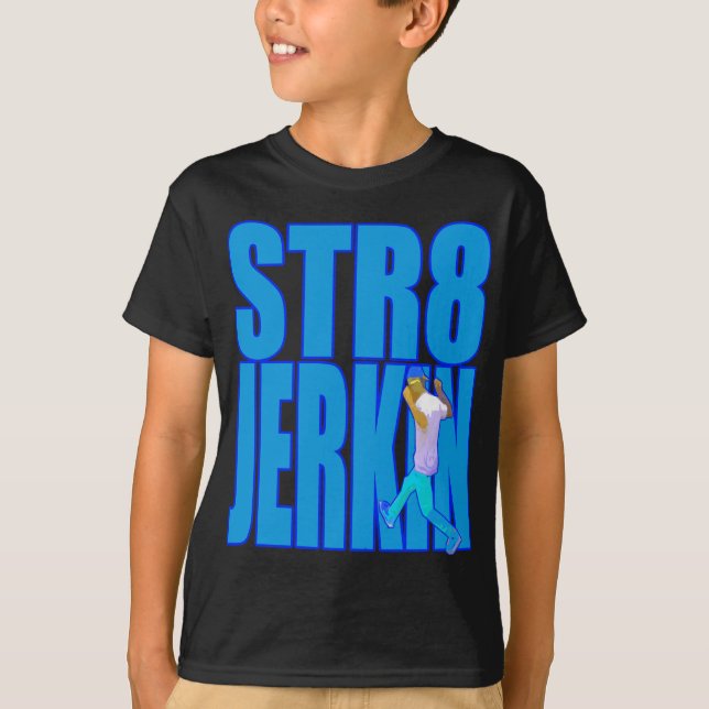 STR8 JERKIN jerk jerking dance hip-hop rap music T-Shirt (Front)