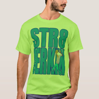 STR8 JERKIN jerk jerking dance hip-hop rap music T-Shirt