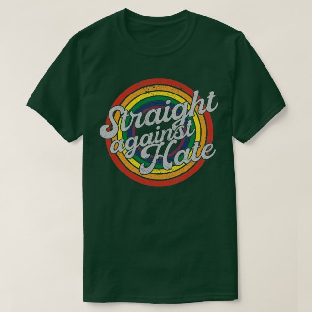 Straight Against Hate Distressed Rainbow Cool Prid T-Shirt (Design Front)