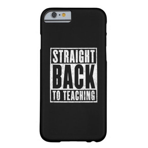 Straight Back to Teaching Distressed Barely There iPhone 6 Case