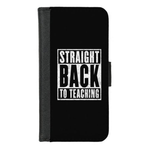 Straight Back to Teaching Distressed iPhone 87 Wallet Case