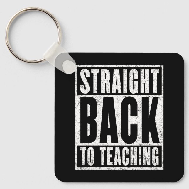 Straight Back to Teaching (Distressed) Keychain (Front)