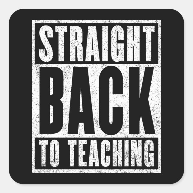 Straight Back to Teaching (Distressed) Square Sticker (Front)