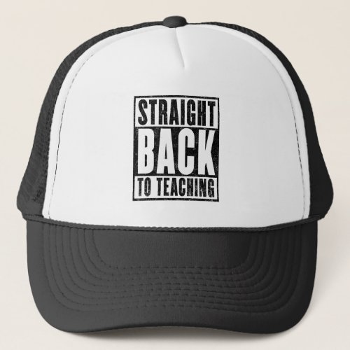 Straight Back to Teaching Distressed Trucker Hat