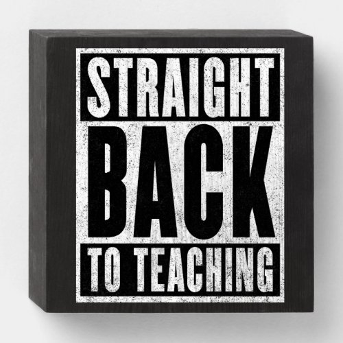 Straight Back to Teaching Distressed Wooden Box Sign