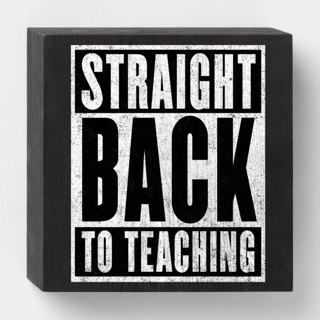 Straight Back to Teaching (Distressed) Wooden Box Sign (Front Horizontal)