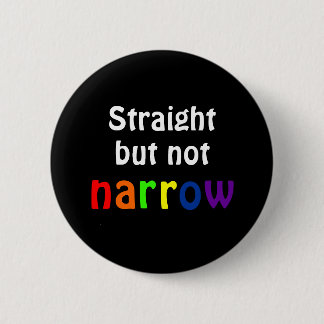 Straight but not narrow (black background) pinback button