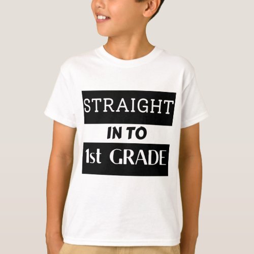 Straight In To 1st Grade Back To SchoolT_Shirt T_Shirt