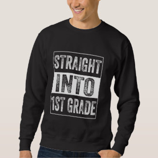 Straight Into 1st grade First Grade Back To School Sweatshirt