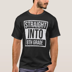 Straight Into 8th Eighth Grade First Day Back To S T-Shirt