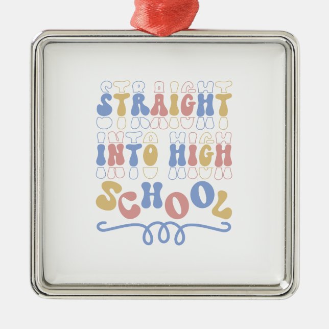 Straight Into High School Teacher Metal Ornament (Front)