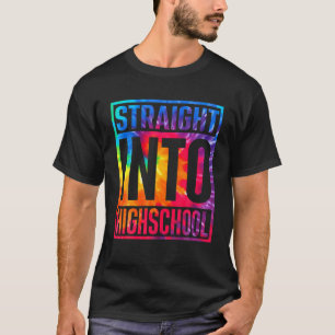 Straight Into High School Tie Dye First Day Of Hig T-Shirt
