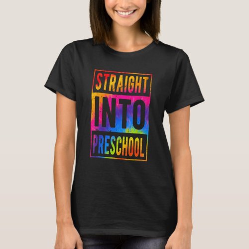Straight Into Preschool Tie Dye Back To School Pre T_Shirt