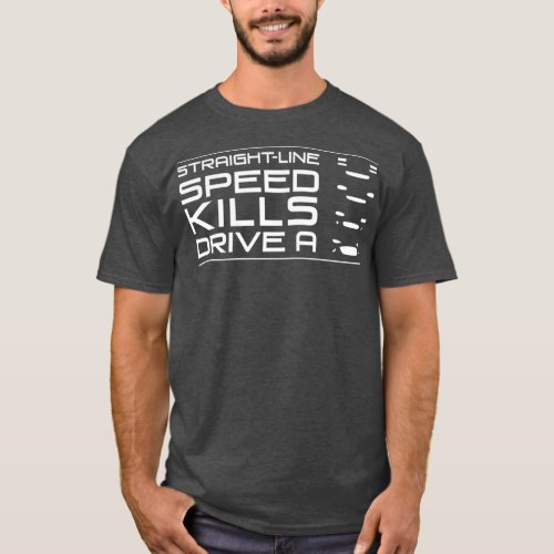 Straight line speed kills Drive an NA NB NC ND T_Shirt