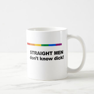 Straight men don't know dick coffee mug