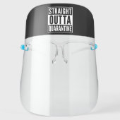 Straight Out of Quarantine - Funny Face Shield (Front)