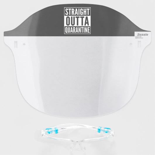 Straight Out of Quarantine - Funny Face Shield (Front w/Glasses)