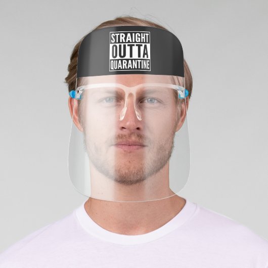 Straight Out of Quarantine - Funny Face Shield (Insitu)