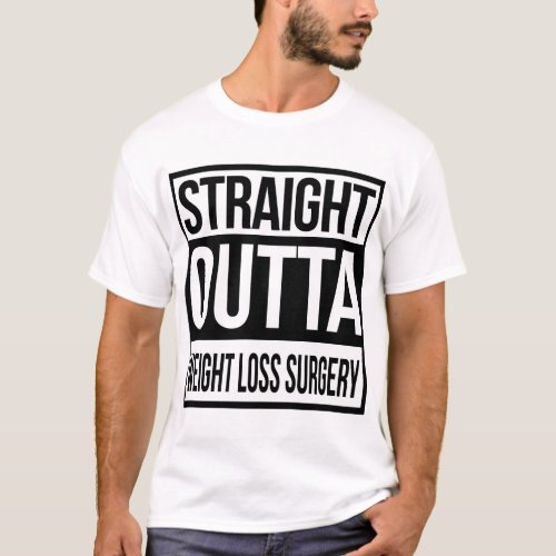 Straight out of Weight Loss Surgery T_Shirt