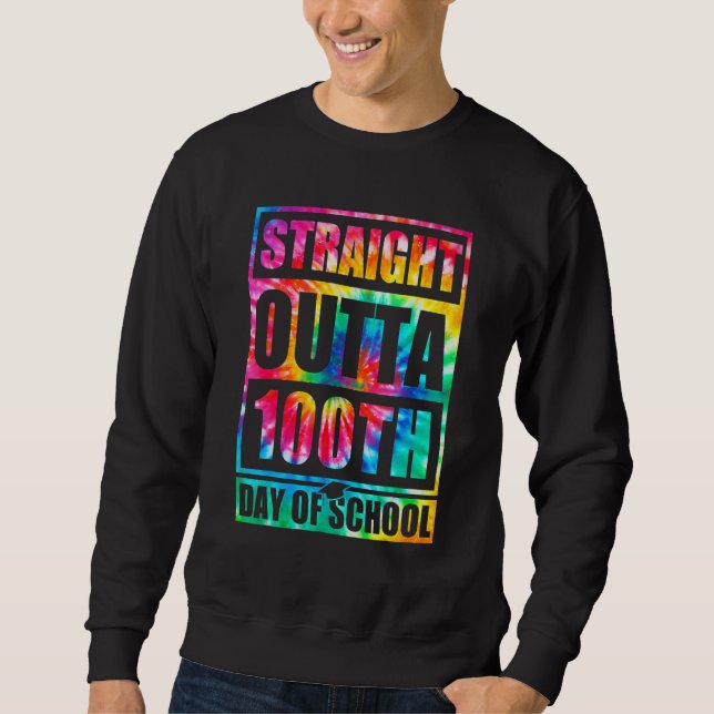 Straight Outta 100th Day Of School Tye Die Happy 1 Sweatshirt (Front)
