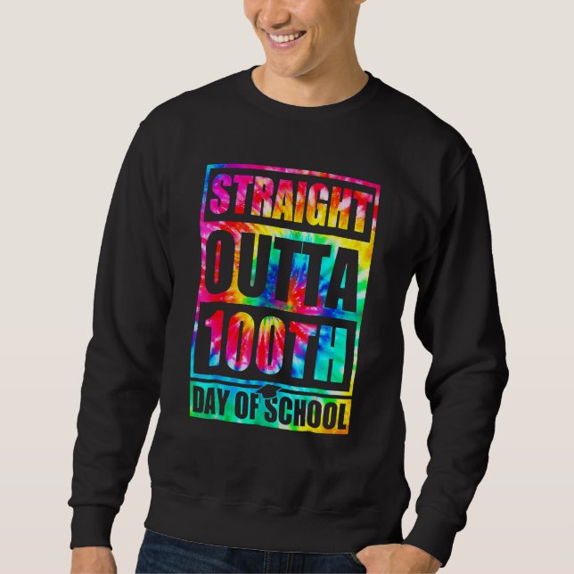 Straight Outta 100th Day Of School Tye Die Happy 1 Sweatshirt (Front)