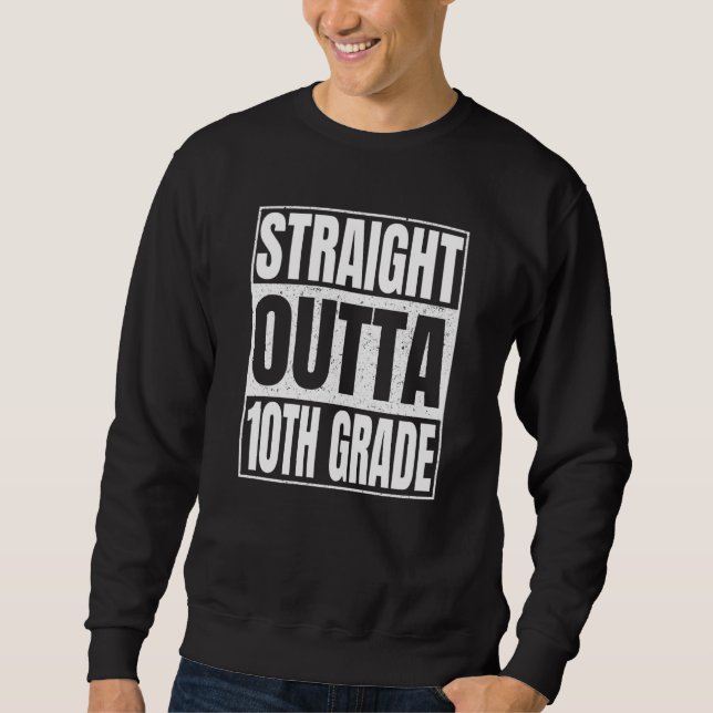 Straight Outta 10th Grade Class Of School Tenth Gr Sweatshirt (Front)