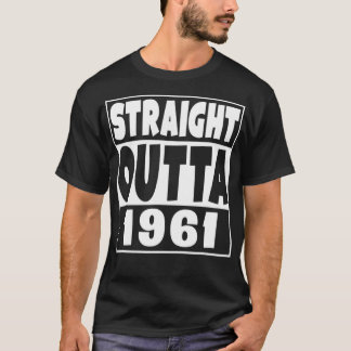 Straight Outta 1961 Born In 1961 Funny Birthday Ye T-Shirt