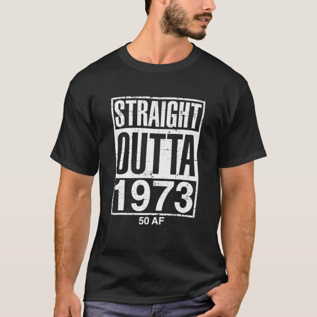 Straight Outta 1973 50 AF Funny 50th Birthday Gag T-Shirt (Front)
