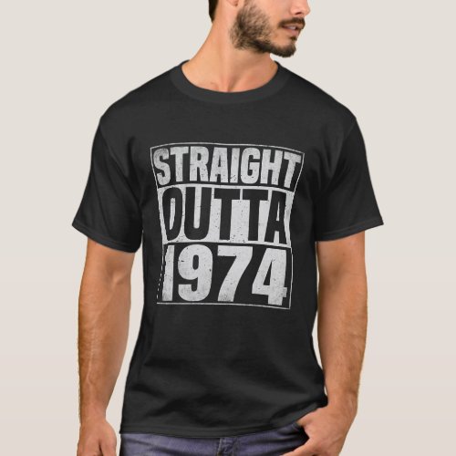 Straight Outta 1974 50 Years Old 50th Birthday T_Shirt