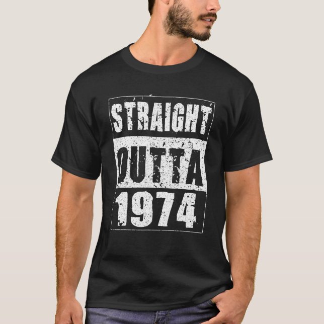 Straight Outta 1974 Funny Birthday Gifts For 47 Ye T-Shirt (Front)