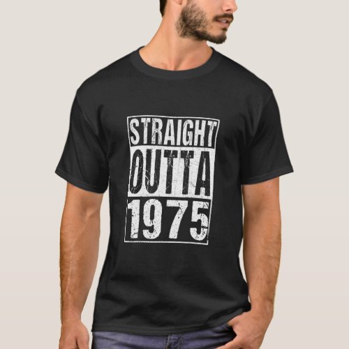 Straight Outta 1975 Year Of Birth Birthday  T_Shirt