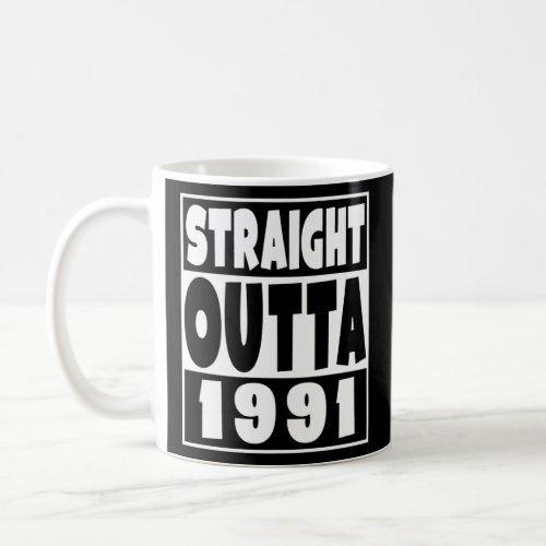 Straight Outta 1991 Born in 1991 31 Years Old 31st Coffee Mug