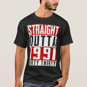 Straight Outta 1991 Dirty Thirty 30th Birthday T-Shirt