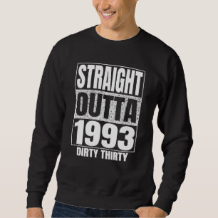 Straight Outta 1993 30th Bday Thirty Dirty Vintage Sweatshirt