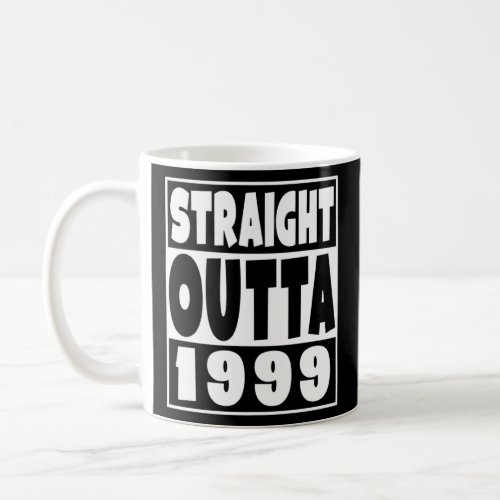 Straight Outta 1999 Born in 1999 23 Years Old 23rd Coffee Mug