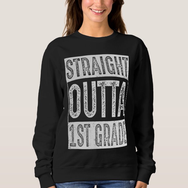 Straight Outta 1st Grade   First Grade Graduation Sweatshirt (Front)