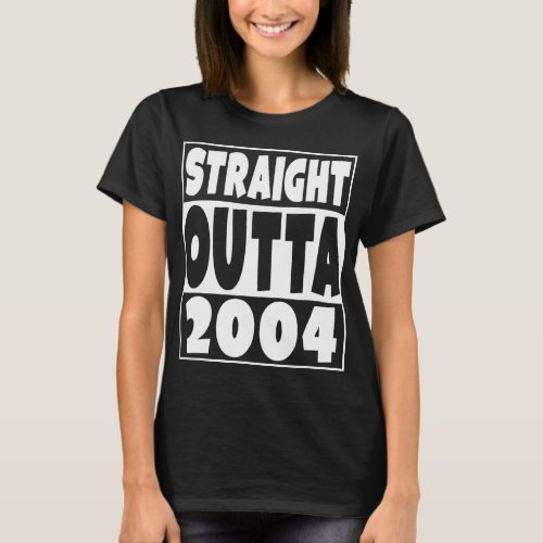Straight Outta 2004 Born in 2004 18 Years Old 18th T_Shirt