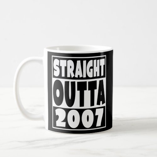 Straight Outta 2007 Born in 2007 15 Years Old 15th Coffee Mug