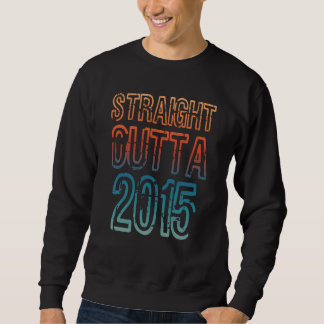 Straight Outta 2015 Sweatshirt