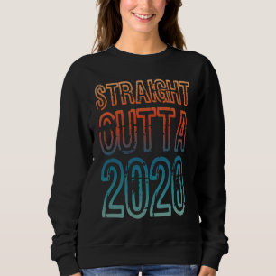 Straight Outta 2020 Sweatshirt