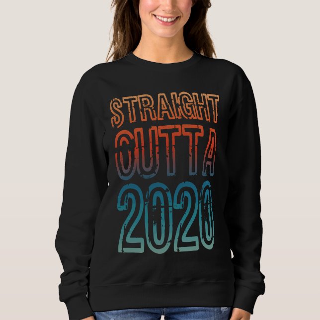 Straight Outta 2020 Sweatshirt (Front)