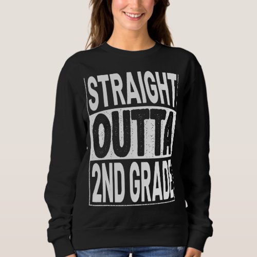 Straight Outta 2nd Grade Graduation Second Grade G Sweatshirt