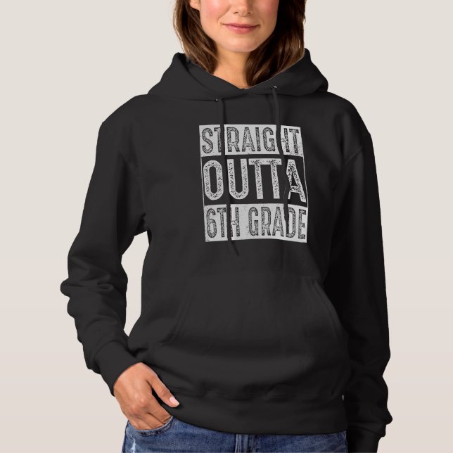 Straight Outta 6th Grade   Sixth Grade Graduation Hoodie (Front)