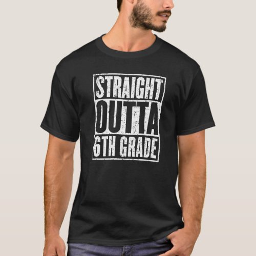Straight Outta 6th Grade Sixth Grade Graduation T_Shirt
