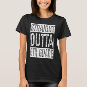 Straight Outta 6th Grade Sixth Grade Graduation T-Shirt