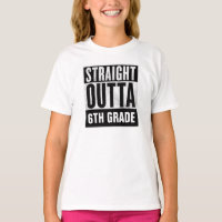STRAIGHT OUTTA 6TH GRADE T-shirts