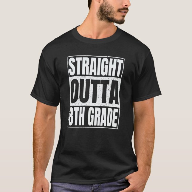 Straight Outta 8th Grade Class Of School Eighth Gr T-Shirt (Front)